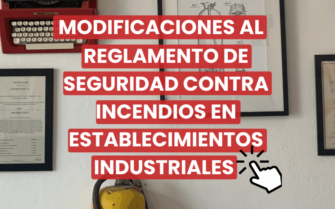 Modificaciones al Reglamento de Seguridad Contra Incendios en Establecimientos Industriales (RSCIEI)